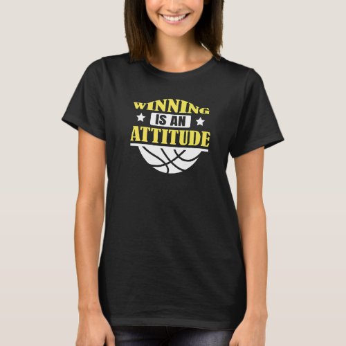 Basketball Net Sport Team Winning Is An Attitude T_Shirt