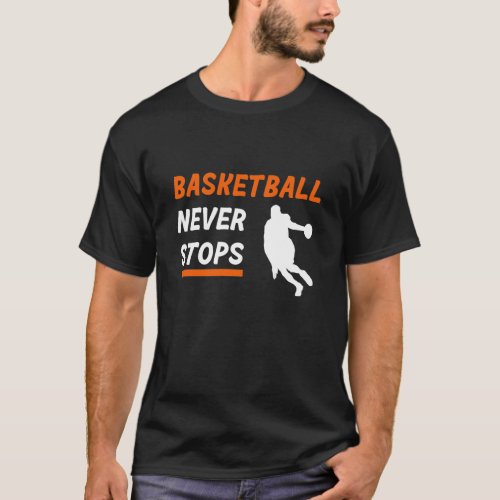 Basketball Never Stops  Motivational Basketball T_Shirt