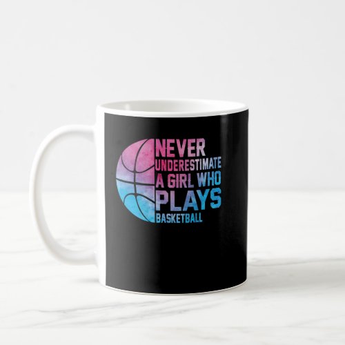 Basketball Never Underestimate A Girl Who Plays Ba Coffee Mug