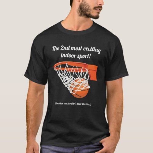 Basketball quote 2nd most exciting indoor sport T_Shirt