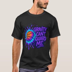 Basketball Quote – Gravity Can’t Guard Me T-Shirt