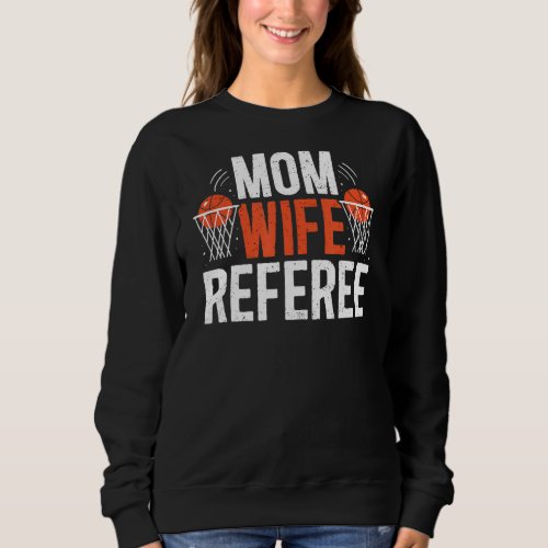 Basketball Referee Mom Wife Sports Officials Sweatshirt