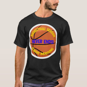 Basketball Season Never Ends - Always Improving Mo T-Shirt