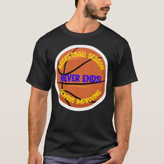 Basketball Season Never Ends - Always Improving Mo T-Shirt (Front)