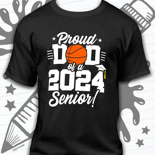 Basketball Senior Class 2024 Graduation Proud Dad T_Shirt