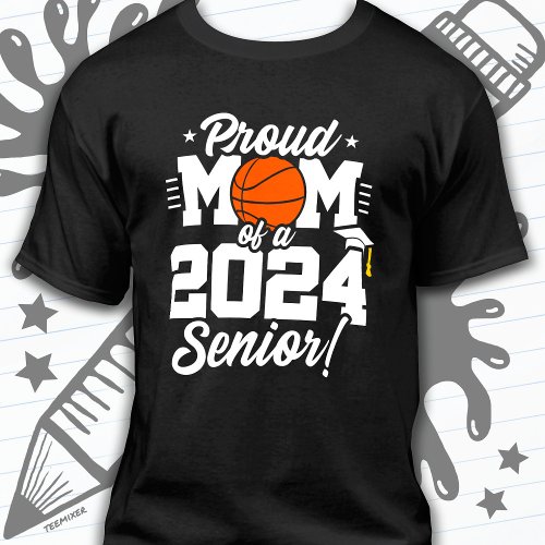 Basketball Senior Class 2024 Graduation Proud Mom T_Shirt