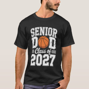 Basketball Senior Dad Class of 2027 Basketball Sen T-Shirt