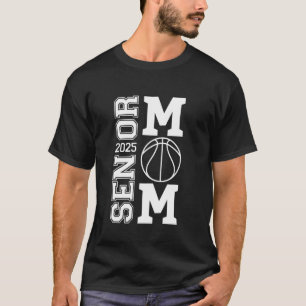 Basketball Senior Mom Class Of 2025 Graduate Senio T-Shirt