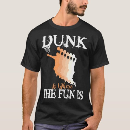 Basketball Sport Love Dunk Is Where The Fun Is T_Shirt