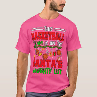 Basketball Team Is On Santa'S Xmas Naughty List Fu T-Shirt