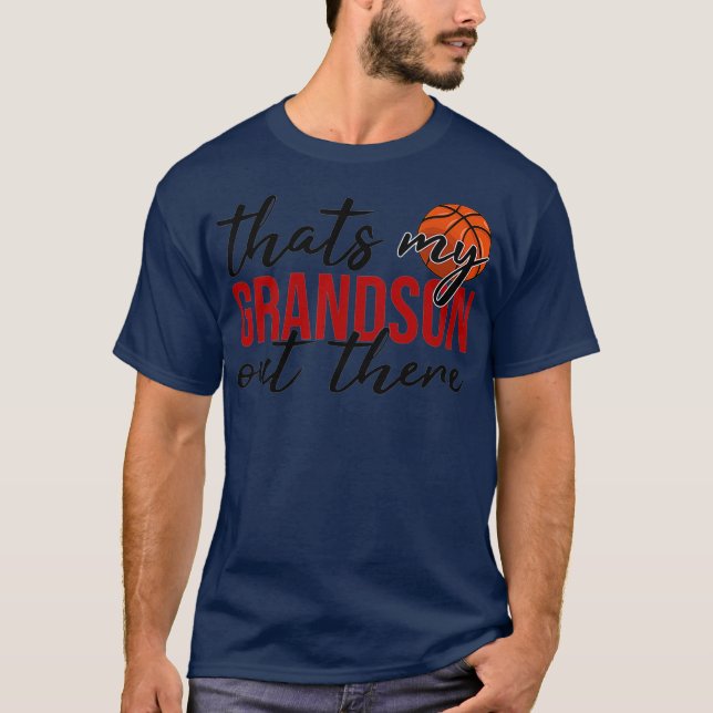 Basketball thats my grandson out there Gift T-Shirt (Front)