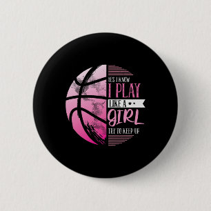 Basketball Yes I Know I Play Like A Girl Try To Ke Button