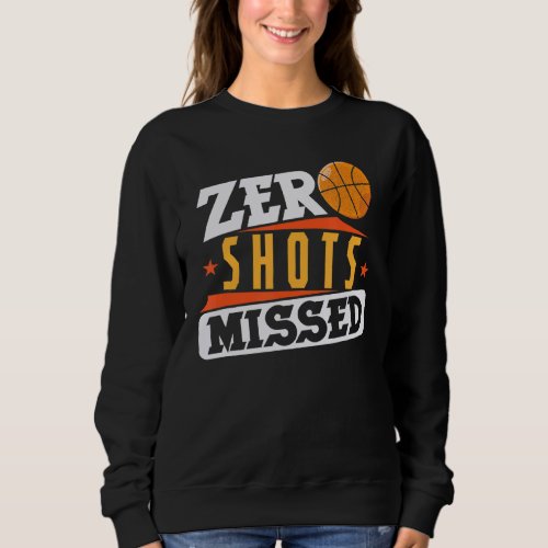 Basketball Zero Shots Missed Sweatshirt
