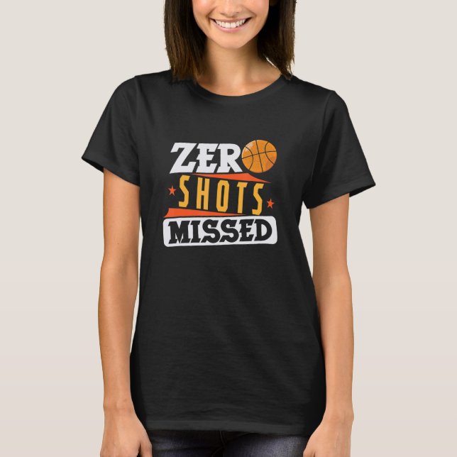 Basketball Zero Shots Missed T-Shirt (Front)