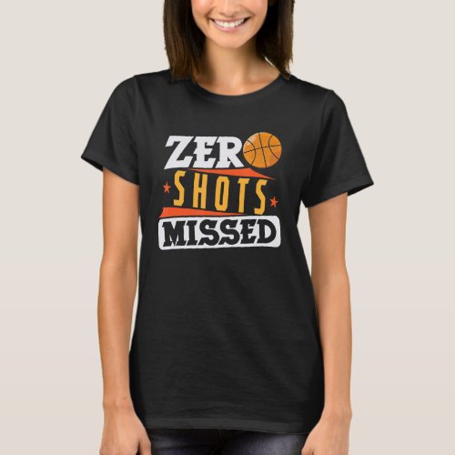 Basketball Zero Shots Missed T_Shirt