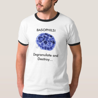 BASOPHILS!, Degranulate and Dest... T-Shirt