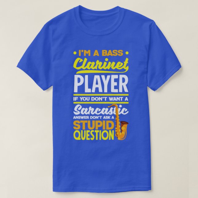 Bass Clarinet Clarinetist Clarinet Player Sarcasti T-Shirt (Design Front)