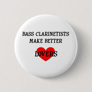 Bass Clarinetists Make Better Lovers Pinback Button