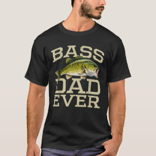 Bass Dad Ever Fishing Fish Fisherman Fathers Day D T-Shirt
