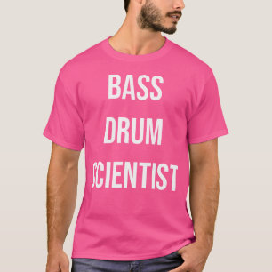 Bass Drum Scientist Funny Drumline Drummer Marchin T-Shirt
