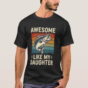 Bass Fish Dad Awesome Like My Daughter Funny Papa T-Shirt