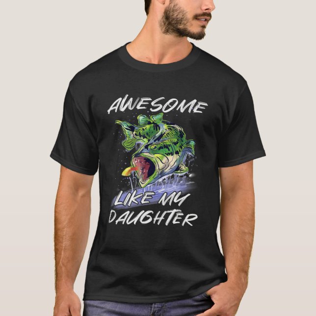 Bass Fishing Father s Day Awesome Like My Daughter T-Shirt (Front)