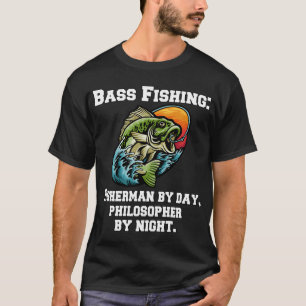Bass Fishing: Fisherman By Day, Philosopher By Nig T-Shirt