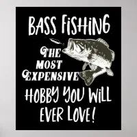 Bass Fishing Quote Funny Expensive Hobby Sports Poster