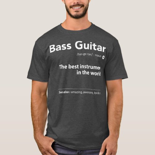 Bass Guitar Definition The Best Instrument In The  T_Shirt