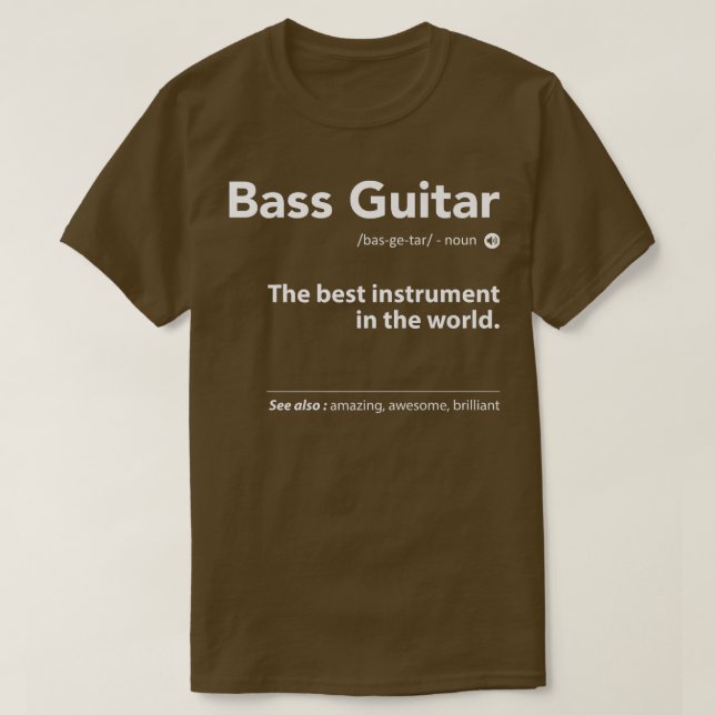 Bass Guitar Definition The Best Instrument In The  T-Shirt (Design Front)