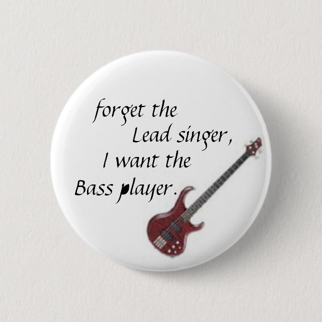 bass guitar, forget the, Lead singer,, I want t... Button (Front)