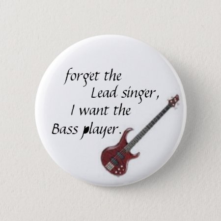 Bass Guitar, Forget The, Lead Singer,, I Want T... Button