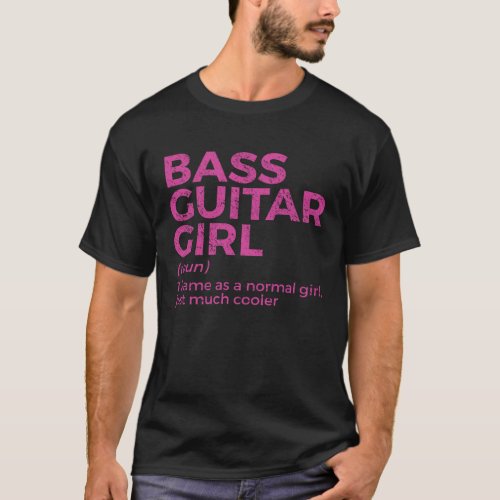 Bass Guitar Girl Definition Bass Player For Musici T_Shirt