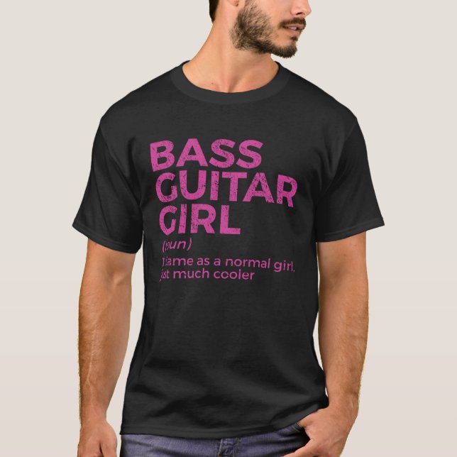 Bass Guitar Girl Definition Bass Player For Musici T-Shirt (Front)