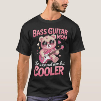 Bass Guitar Mom Like A Normal Mom But T-Shirt
