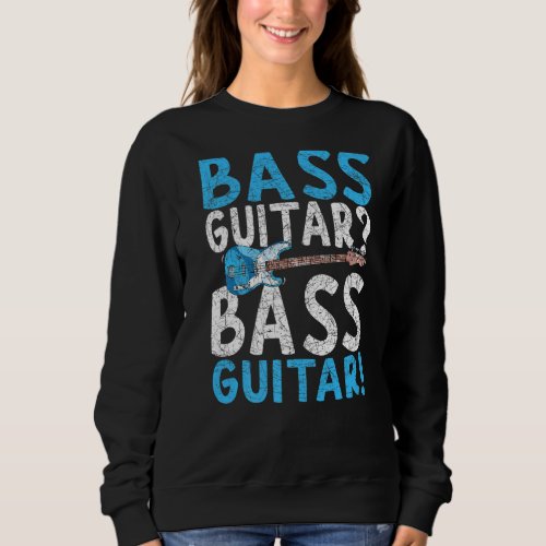 Bass Guitar Player Musical Instrument Bass Guitari Sweatshirt