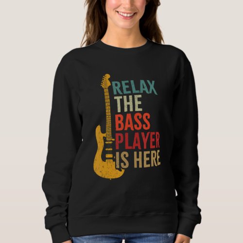 Bass Guitar Retro Relax The Bass Player Is Here Mu Sweatshirt
