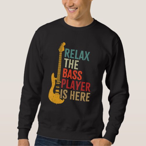 Bass Guitar Retro Relax The Bass Player Is Here Mu Sweatshirt