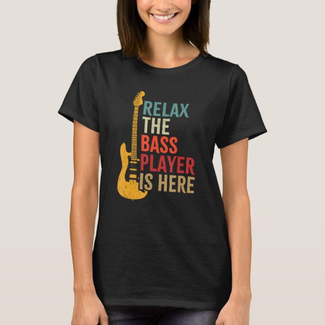 Bass Guitar Retro Relax The Bass Player Is Here Mu T-Shirt (Front)