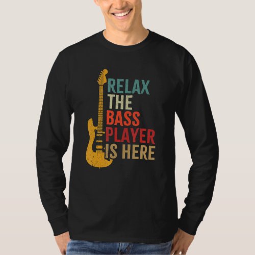 Bass Guitar Retro Relax The Bass Player Is Here Mu T_Shirt