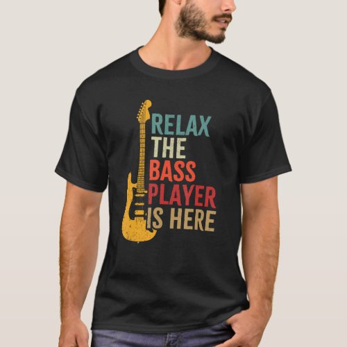 Bass Guitar Retro Relax The Bass Player Is Here Mu T_Shirt