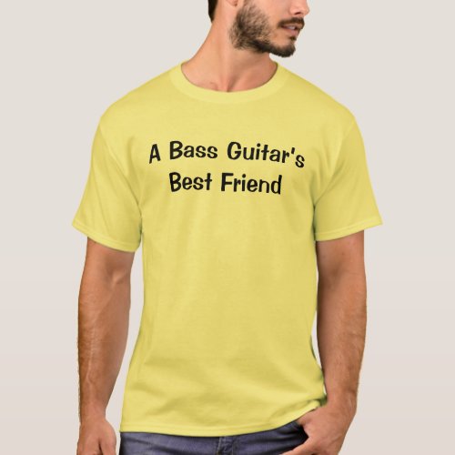 Bass Guitars Best Friend FunMusic Instrument T_Shirt