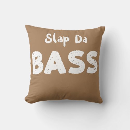 Bass Guitar Slap Da Bass Guitar Sayings  Throw Pillow