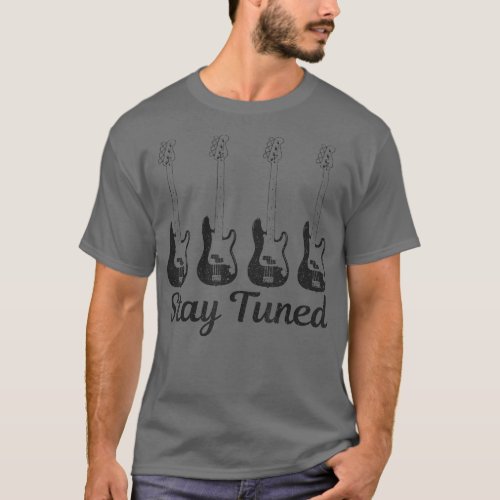 Bass Guitar Stay uned Funny Bass Player Bassist Gi T_Shirt