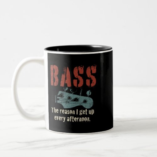 Bass Guitar The reason I get up every afternoon fu Two_Tone Coffee Mug