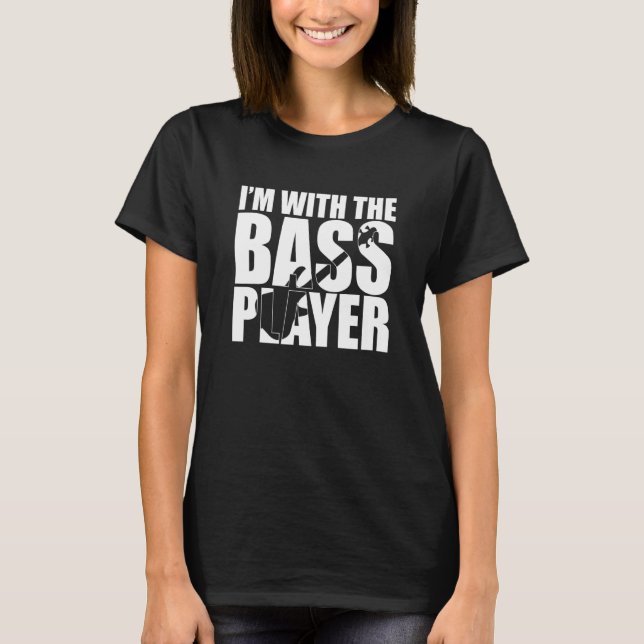 Bass Guitarist Quote I'm With The Bass Player T-Shirt (Front)