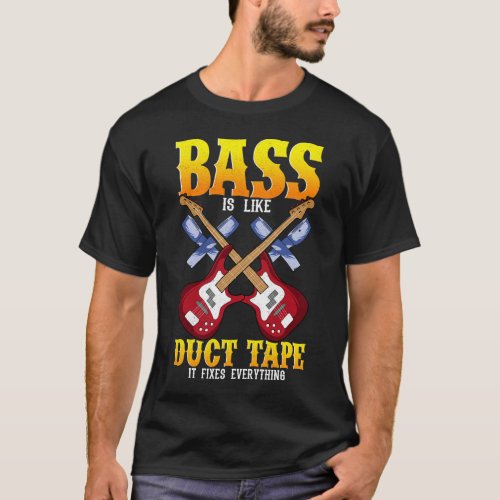 Bass Is Like Duct Tape It Fixes Everything Funny T_Shirt