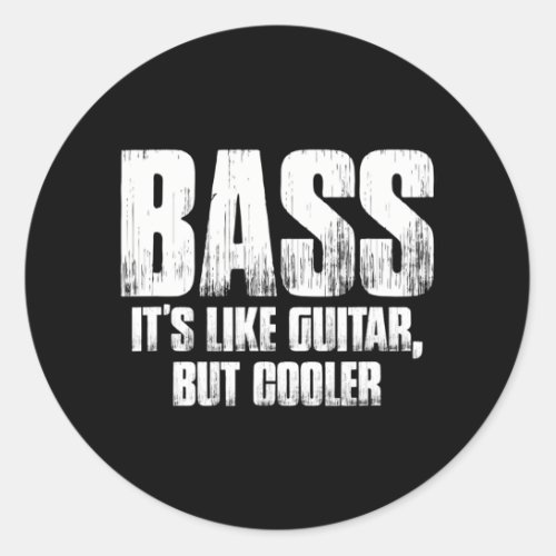 Bass Its Like Guitar But Cooler Funny Music Classic Round Sticker
