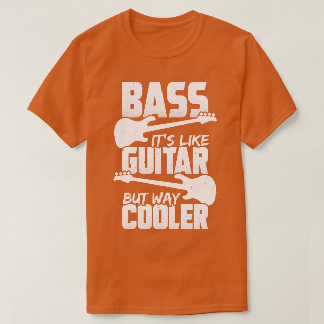 Bass Its Like Guitar But Way Cooler Bassist Gift T-Shirt (Design Front)