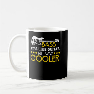 Bass it's like guitar but way cooler Musician Merc Coffee Mug